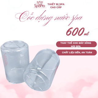Cốc Đựng Nước 600ml Thay Thế Cho Máy Xông Hơi 2 Cần Spa Thẩm Mỹ Viện Bình Đựng Nước Spa Chịu Nhiệt Bền Đẹp