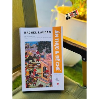 Sách_ Ẩm Thực Và Đế Chế – Rachel Laudan - Book Hunter