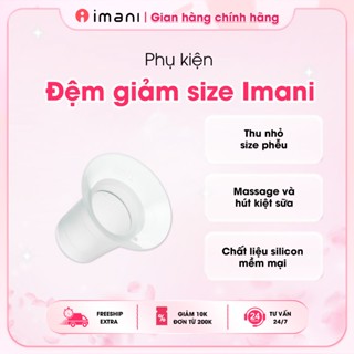 Đệm Giảm Size Phễu Hút Sữa Imani Phụ Kiện Máy Hút Sữa Chất Liệu Silicon Không BPA  An Toàn Cho Bé
