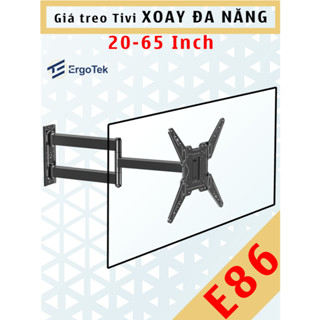 E86 Giá treo tivi xoay đa năng - Ergotek - [20 Inch - 65 Inch] - Khung treo xoay