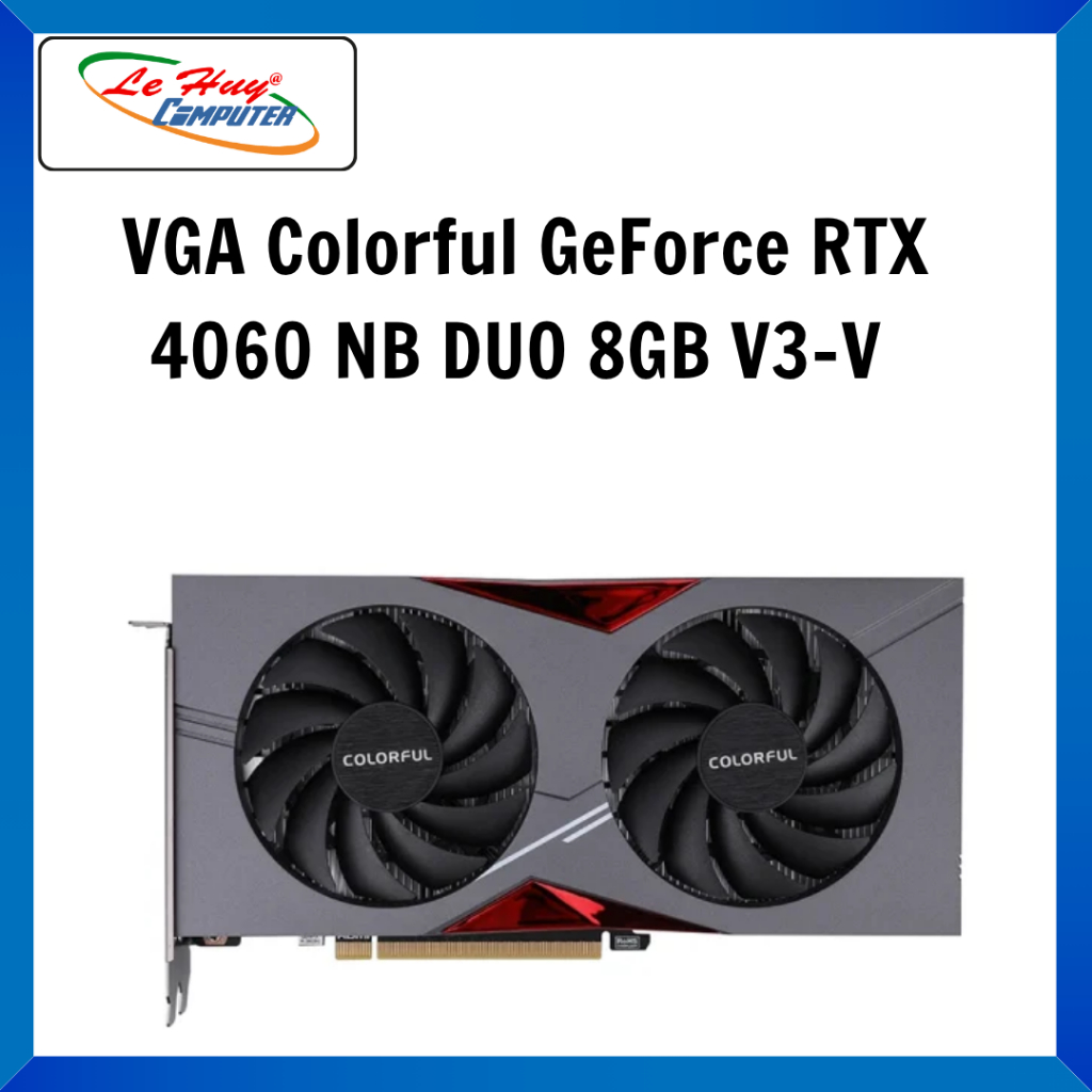 VGA Colorful GeForce RTX 4060 NB DUO 8GB -V - Hàng Chính Hãng
