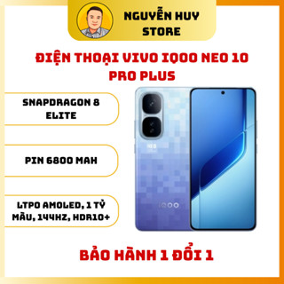 Điện thoại Vivo iQOO Neo 10 Pro Plus - Snapdragon 8 Elite - BH 1 đổi 1 - NGUYỄN HUY STORE