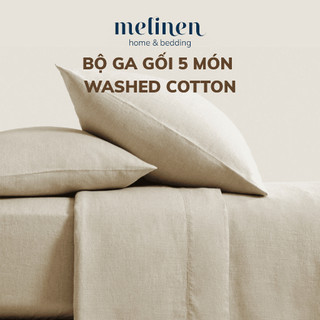   Bedding Set  Bộ Ga Gối 5 món Washed Cotton Melinen 1 Ga Giường 2 vỏ gối nằm 1 vỏ gối ôm 1 vỏ chăn 1m6 1m8 2m 2m2 