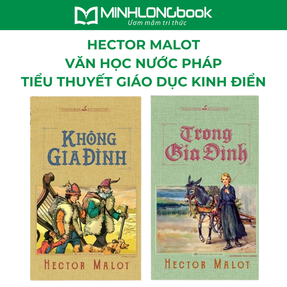 Sách: Tiểu Thuyết Giáo Dục Kinh Điển Văn Học Pháp - Không Gia Đình - Trong Gia Đình - Hector Malot