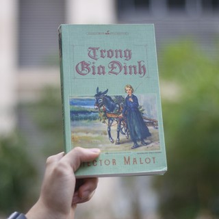Sách: Tiểu Thuyết Giáo Dục Kinh Điển Văn Học Pháp - Không Gia Đình - Trong Gia Đình - Hector Malot