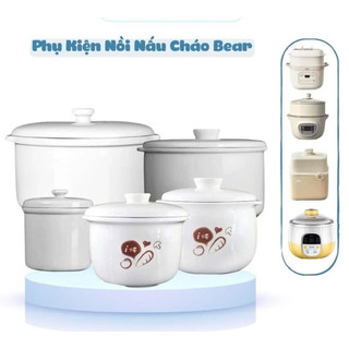 Phụ kiện nồi Bear Phụ kiện thay thế nồi nấu cháo ăn dặm cho bé Thố sứ nồi Bear Nắp sứ nồi nấu cháo ăn dặm cho bé Bear