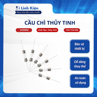 Cầu chì bếp từ 10A/15A/20A 5x20mm chân hàn mạch thủy tinh, sứ Ilinhkien