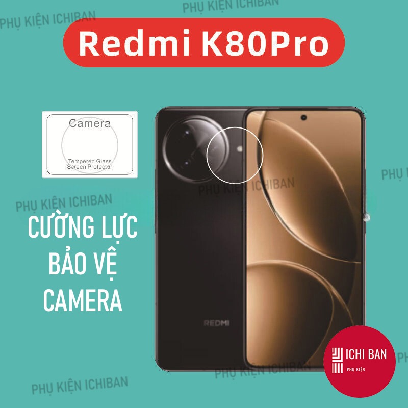 Cường Lực Bảo Vệ CAMERA Redmi K80/ K80 Pro, Redmi K80 Ultra Trong Suốt Bám Dính Tốt Bảo vệ ống kính 