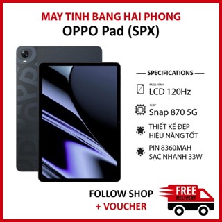  Máy tính bảng Oppo Pad  SPX  RAM 6 128GB chip Snapdragon 870 5G màn 2K+ 120Hz Pin 8360 mAh hỗ trợ sạc nhanh 33W 