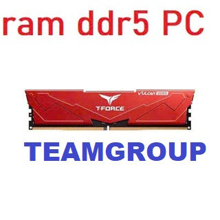  ram ddr5 PC 8gb và 16gb TEAMGROUP  tản nhiệt  buss 5600   6000    6400   7600... chuyên.. OC.. 