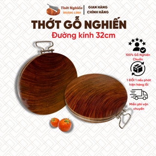 Thớt gỗ nghiến Tây Bắc đường kính 32cm Thớt Nghiến Hoàng Linh đa năng nguyên mộc băm chặt không mùn