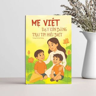  Sách Mẹ Việt Nuôi Dạy Con Bằng Trái Tim Hiểu Biết Nuôi Dạy Con Dạy Con Kiểu Mẹ Việt 