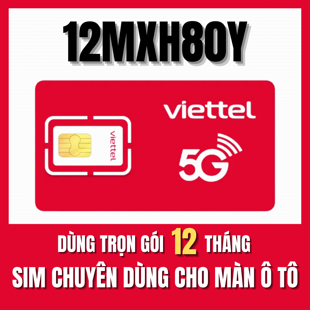Sim Viettel 5G Trọn Gói 1 Năm Sử Dụng Không Giới Hạn Chuyên Lắp Màn Hình Ô Tô - Sim 12mxh80y 6mxh80y