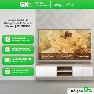 [FREESHIP HCM] 50Y73 | 55LN7700G | 65LN7700G | 75LN8000G | 86LN8000G - Google Tivi Coocaa 4K QLED Khung Tranh