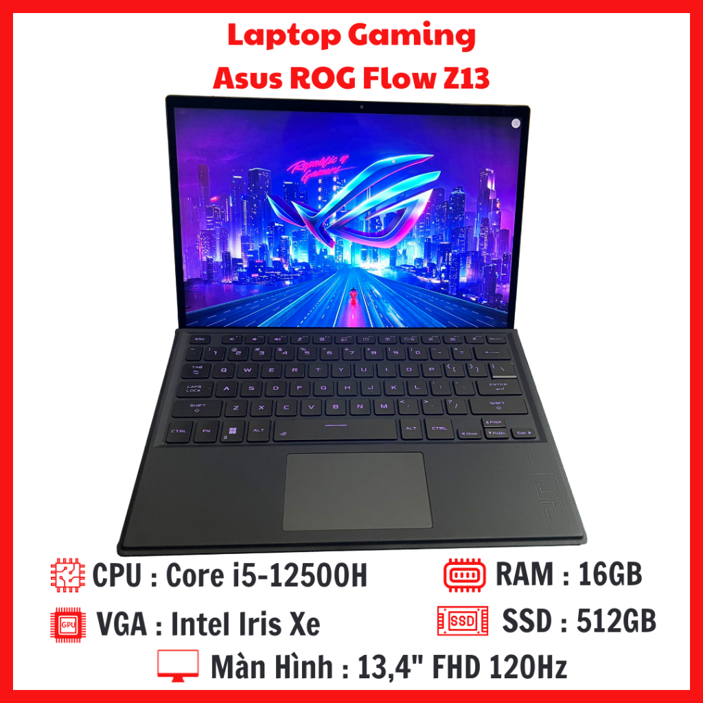 Laptop Asus ROG Flow Z13 - Core i5-12500H  RAM 16G SSD 512G Màn 13,4 Inch FHD 120Hz