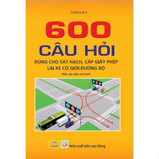 Sách - 600 câu hỏi dùng cho sát hạch, cấp giấy phép lái xe cơ giới đường bộ (Bản cập nhật mới nhất 2025) - ndbooks