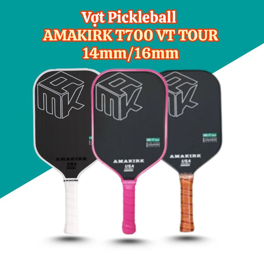 Vợt Pickleball AMAKIRK T700 VT TOUR 14mm/16mm – Carbon T700 Cao Cấp, Kiểm Soát Chính Xác & Tạo Xoáy 