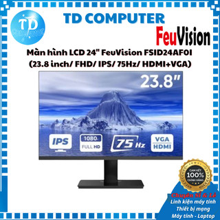 Màn hình LCD 24" FeuVision FSID24AF0I   23.8 inch  FHD  IPS  75Hz  HDMI+VGA  - Hàng chính hãng DSS phân phối 