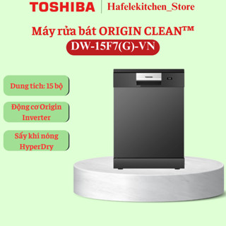  MÁY RỬA CHÉN BÁT TOSHIBA ORIGINCLEANTM DW-15F7 G -VN - KHÔ RÁO SẠCH BONG ÊM TỪNG CHUYỂN ĐỘNG 