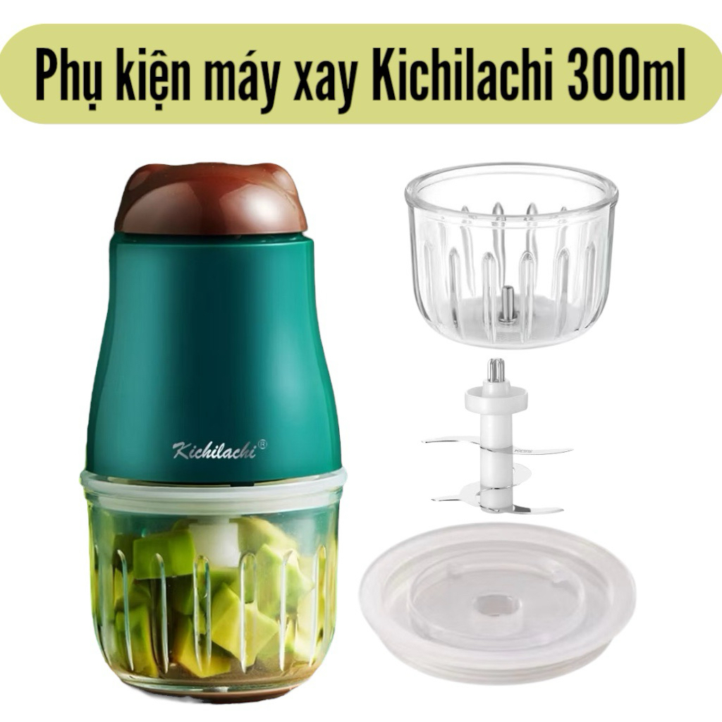 Phụ kiện máy xay ăn dặm Kichilachi 300ml Cối thuỷ tinh máy xay Kichi Nắp đậy cối máy xay Kichi Lưỡi 
