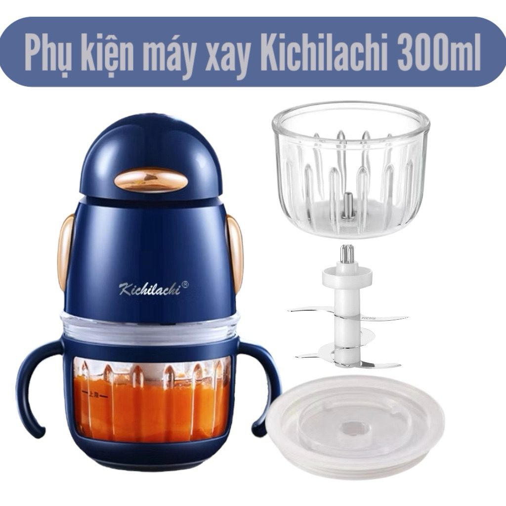 Phụ kiện máy xay ăn dặm Kichilachi 300ml Cối thuỷ tinh máy xay Kichi Nắp Kichi Lưỡi máy xay Kichi