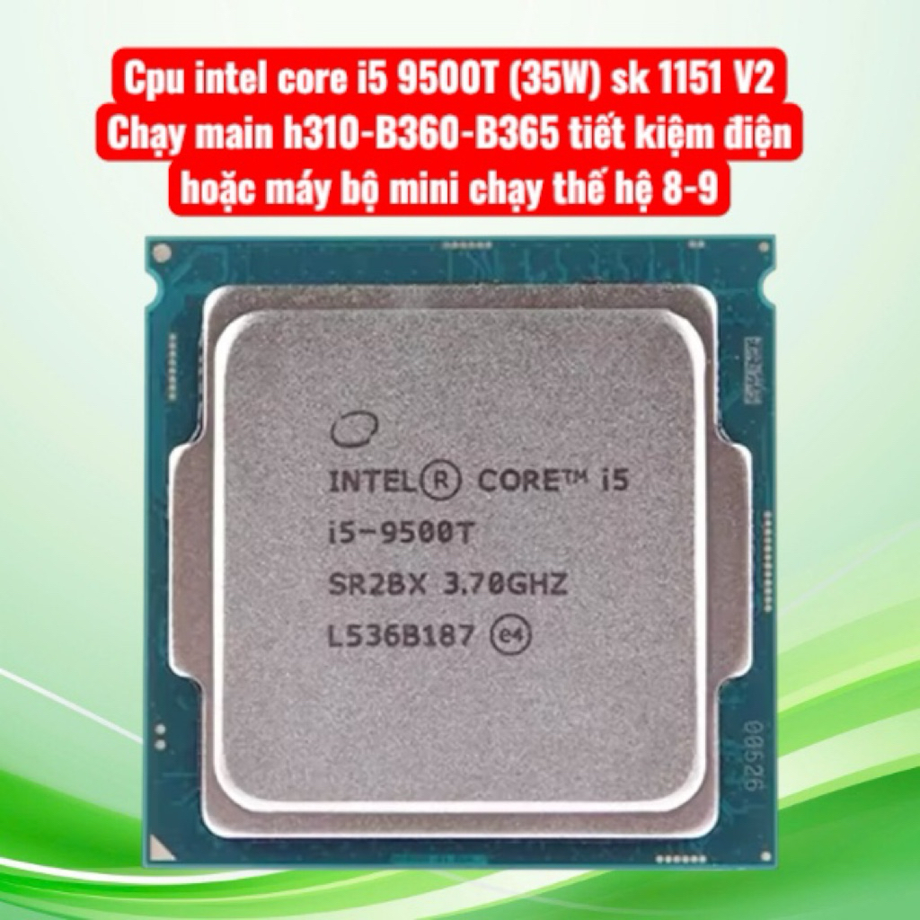 cpu core i5 9500T (35w) sk 1151 v2 chạy main H310,B360,365 máy bộ Mini