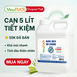 Tinh Dầu Sả Chanh Nguyên Chất VINA TƯƠI 5L Cồn 70 Độ Khử Mùi Đuổi Muỗi Đa Năng