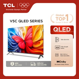 【QLED Smart Google TV TCL V5C Series, Tấm nền HVA,Tần số quét 60Hz, Dolby Atmos