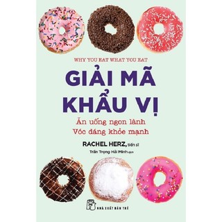 Sách - Giải mã khẩu vị: Ăn uống ngon lành  Vóc dáng khỏe mạnh - Ts. Rachel Herz - (NXB Trẻ)