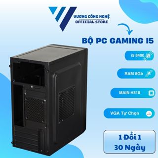  Bộ PC Gaming i5 8400 Ram 8 16Gb Main H310 VGA tự chọn 