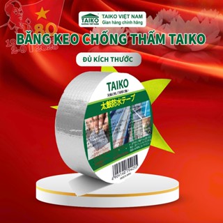 Băng Keo Chống Thấm TAIKO | Dán Mái Tôn, Tường, Máng Xối, Ban Công, Lô Gia, Chống Dột Cực Chắc