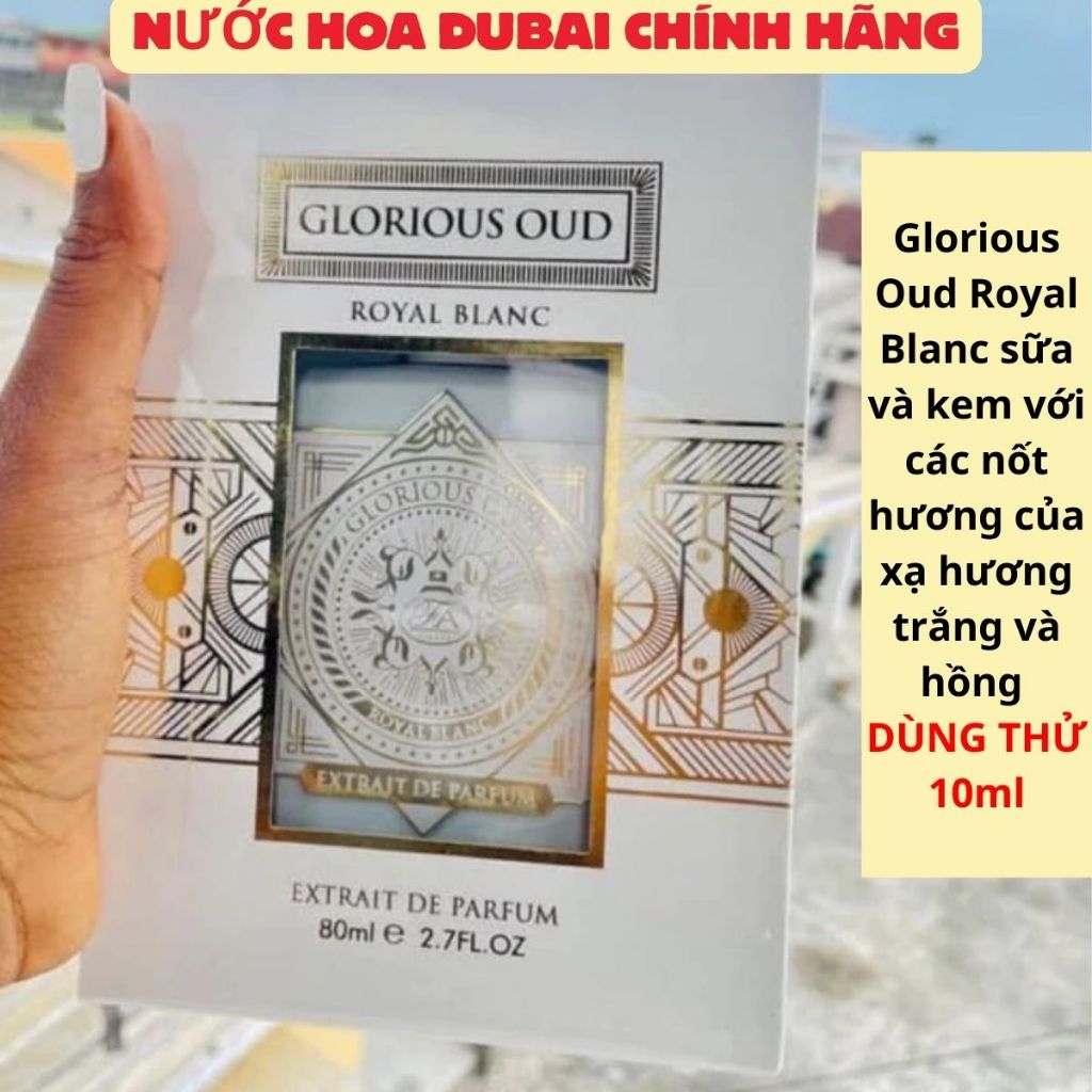 {mẫu test 10ml} Nước Hoa Dubai Glorious Oud Royal Blanc Extrait De Parfum
