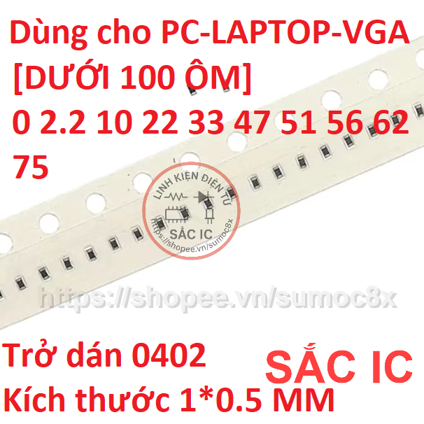 Trở dán 0402 từ 0 Ôm đến 99 Ôm [ 0 2.2 10 22 33 47 51 56 62 75 ÔM ]