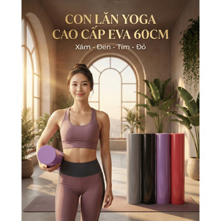 Con Lăn Tập Yoga Cao Cấp EVA 60cm - Massage Lưng, Trị Liệu, Giảm Đau Nhức - Foam Roller, Yoga Wheel