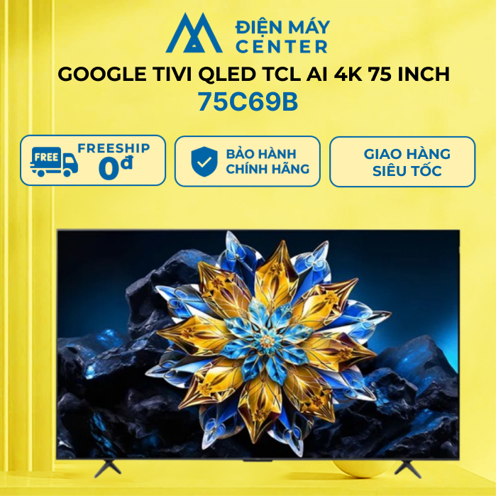 [MIỄN PHÍ GIAO HỎA TỐC] Google Tivi QLED TCL AI 4K 75 inch 75C69B - Chính hãng bảo hành 24 tháng