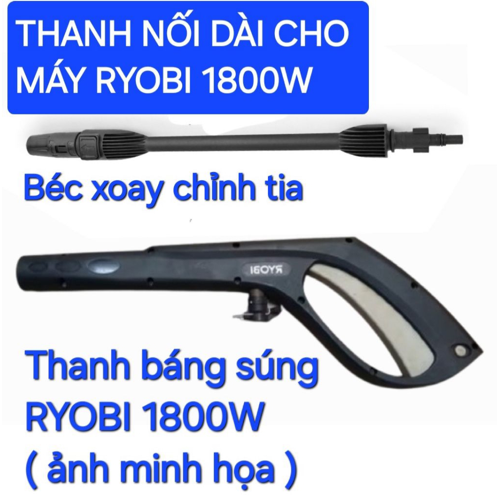 Thanh nối dài súng rửa xe ryobi 1800W  ( Hàng mới không chính hãng ryobi có độ  lay nhỏ không xì nướ