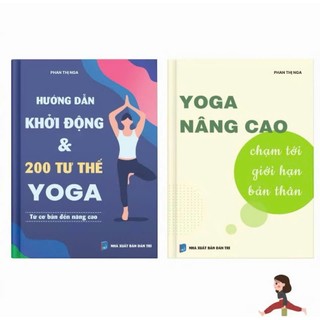 Combo sách Yoga cơ bản tới nâng cao: Hướng dẫn khởi động & 200 tư thế yoga + Yoga nâng cao chạm tới giới hạn bản thân