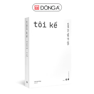 Sách - Tôi kể - Tất cả đều từ sách - Đông A