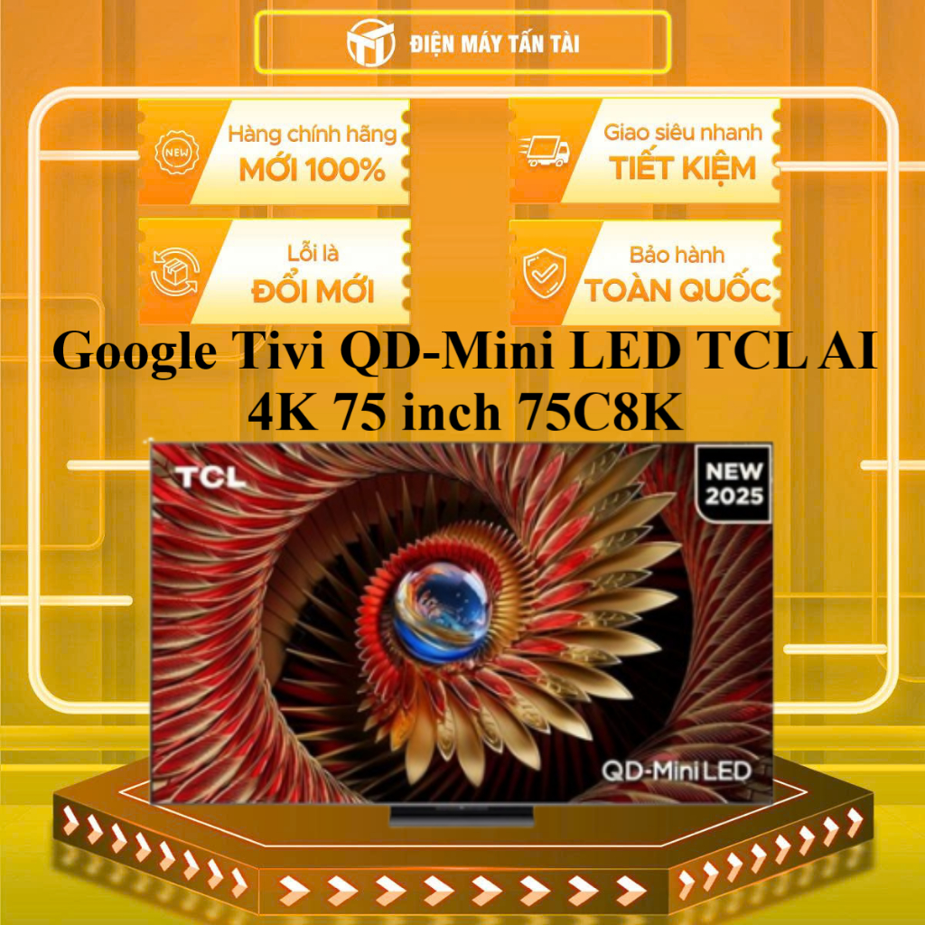 75C8K - Google Tivi QD-Mini LED TCL AI 4K 75 inch 75C8K - GIAO TOÀN QUỐC