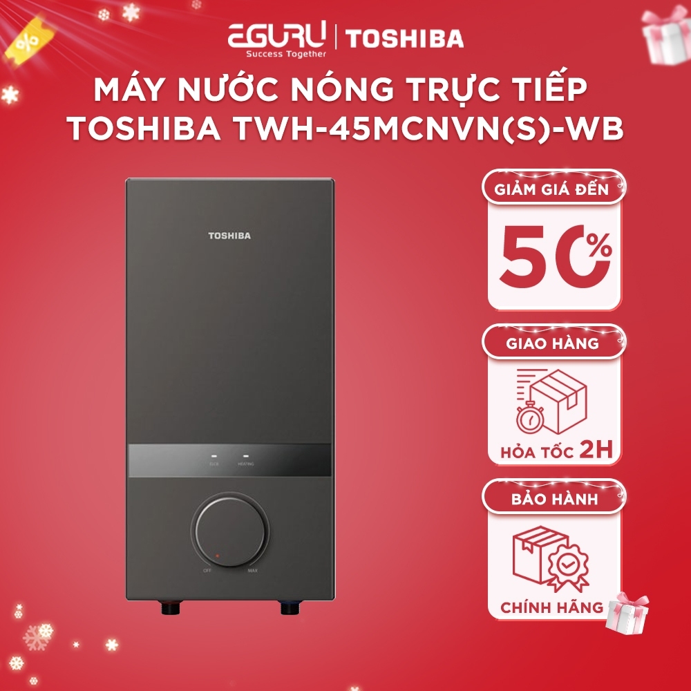 Máy Nước Nóng Trực Tiếp Toshiba TWH-45MCNVN(S)-WB | TWH-45EMCPVN(S/K)-CB | TWH-45EMC1PVN(K)-KB - BH Chính Hãng 24 Tháng