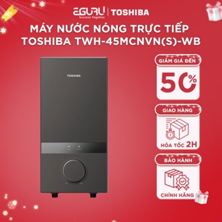 Máy Nước Nóng Trực Tiếp Toshiba TWH-45MCNVN(S)-WB | TWH-45EMCPVN(S/K)-CB | TWH-45EMC1PVN(K)-KB - BH Chính Hãng 24 Tháng