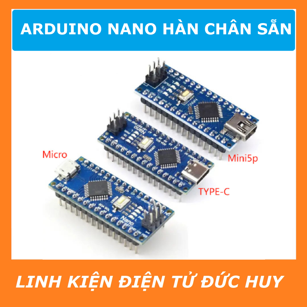 ARDUINO NANO V3 TYPE C / MICRO USB / MINI USB  (Hàn chân sẵn)