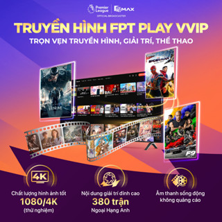 Truyền hình FPT Play VVIP - Key mua mới (gia hạn) - Xem trọn Ngoại Hạng Anh, Truyền Hình, Giải Trí không giới hạn