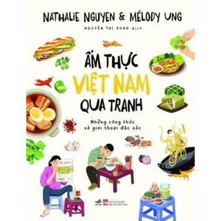 Sách_Ẩm Thực Việt Nam Qua Tranh - Nathalie Nguyen, Mélody Ung – Nhã Nam