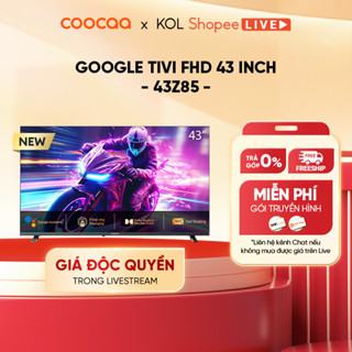 Google Tivi FHD COOCAA 43 Inch - 43Z85 - RAM 1GB/ ROM 8GB - 2 gói truyền hình 12 tháng cơ bản miễn phí