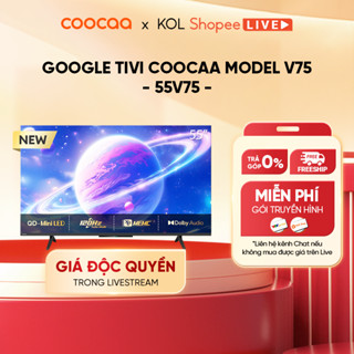 Google Tivi QD- Mini LED COOCAA 55 Inch - 55V75 - RAM 2GB/ ROM 32GB - 2 gói truyền hình 12 tháng miễn phí