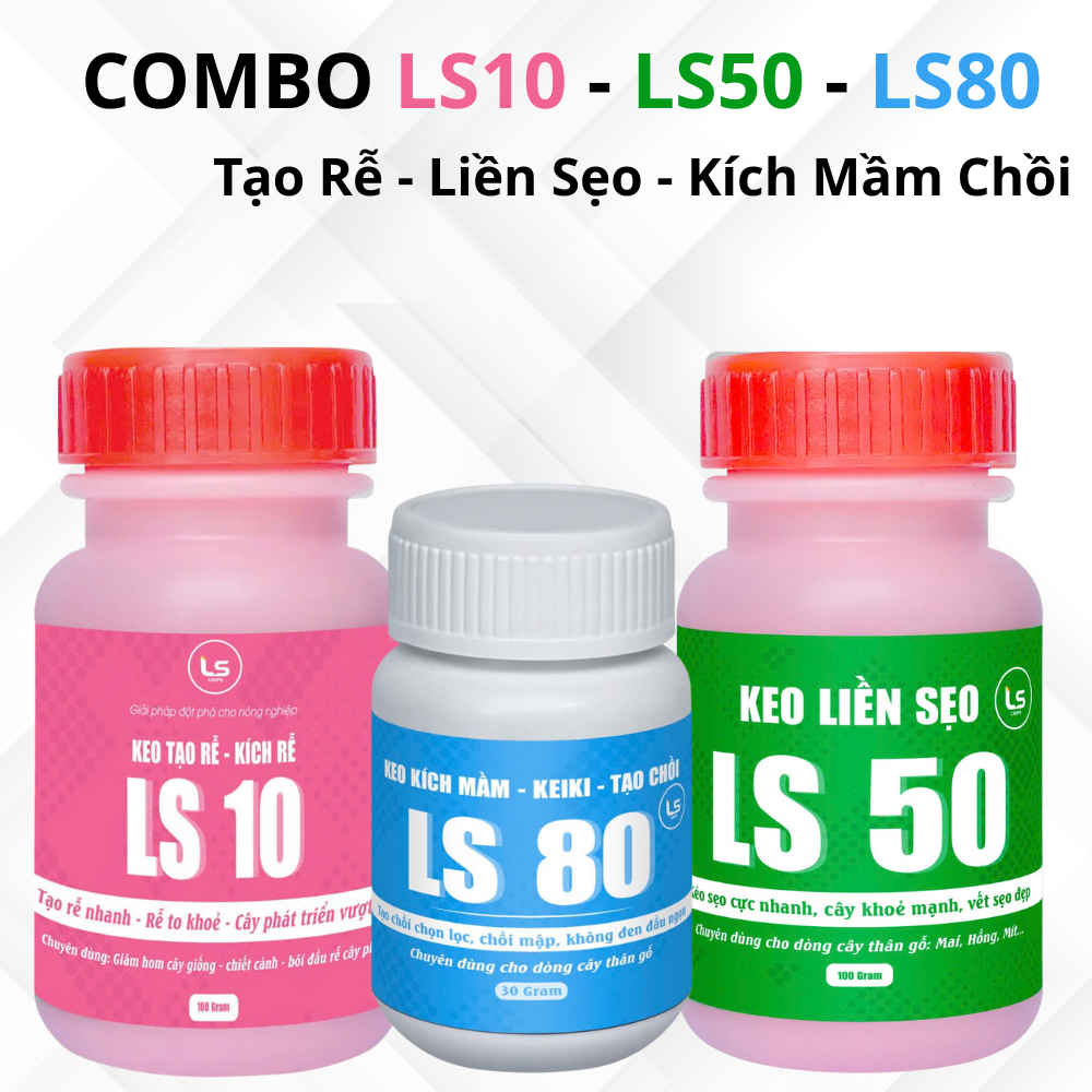 Combo Keo Tạo Rễ LS10 - Liền Sẹo LS50 - Kích Chồi LS80