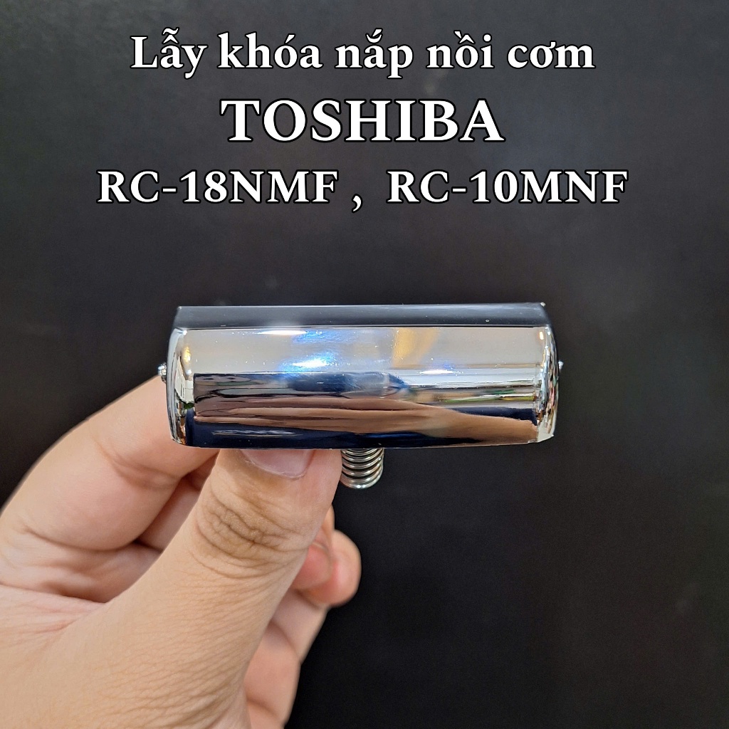 Lẫy khóa nắp nồi cơm hàng Thái chuẩn Toshiba RC-10NMF ; RC-18NMF
