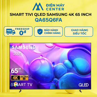 [GIAO HỎA TỐC] Smart Tivi QLED Samsung 4K 65 inch QA65Q6FA - Bảo hành chính hãng 24 tháng