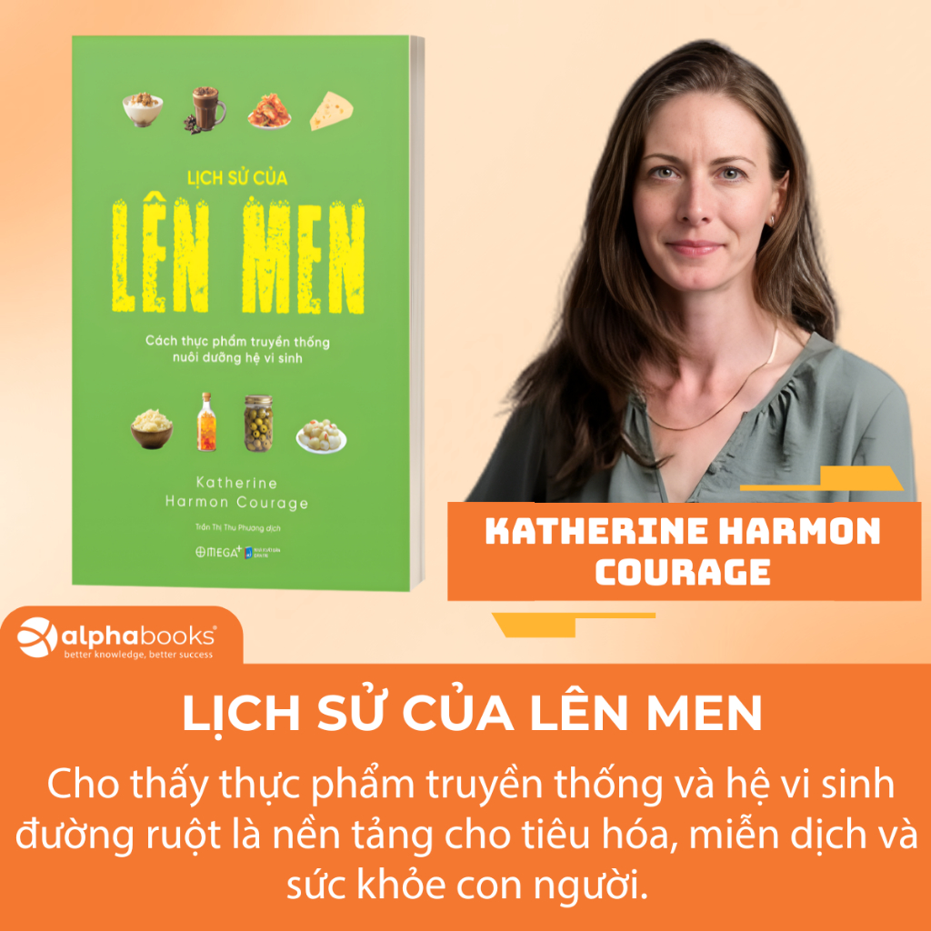 Sách Lịch Sử Của Lên Men: Cách Thực Phẩm Truyền Thống Nuôi Dưỡng Hệ Vi Sinh - Katherine Harmon Courage (Omega Plus)